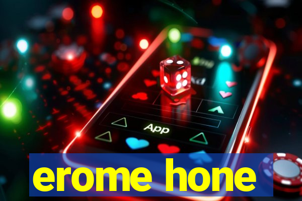 erome hone